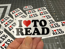Load image into Gallery viewer, Sticker | 47A | I Love to Read | Waterproof Vinyl Sticker | White | Clear | Permanent | Removable | Window Cling | Glitter | Holographic