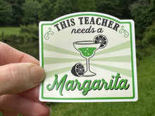Load image into Gallery viewer, Sticker | This Teacher Needs a Margarita | Waterproof Vinyl Sticker | Permanent