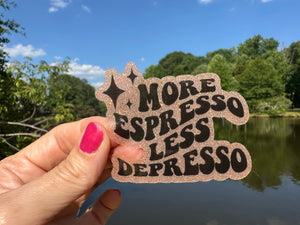 Sticker | 72B | More Espresso Less Depresso | Waterproof Vinyl Sticker | White | Clear | Permanent | Removable | Window Cling | Glitter | Holographic