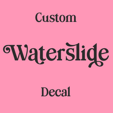Load image into Gallery viewer, Custom Waterslide Decal 3 1/2 inches tall or wide Printed on Clear or White