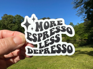 Sticker | 72B | More Espresso Less Depresso | Waterproof Vinyl Sticker | White | Clear | Permanent | Removable | Window Cling | Glitter | Holographic