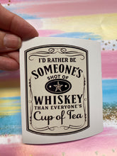 Load image into Gallery viewer, Sticker 9K I&#39;d Rather be Someone&#39;s Shot of Whiskey (Light)