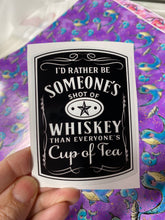 Load image into Gallery viewer, Sticker 9K I&#39;d Rather be Someone&#39;s Shot of Whiskey (Dark)