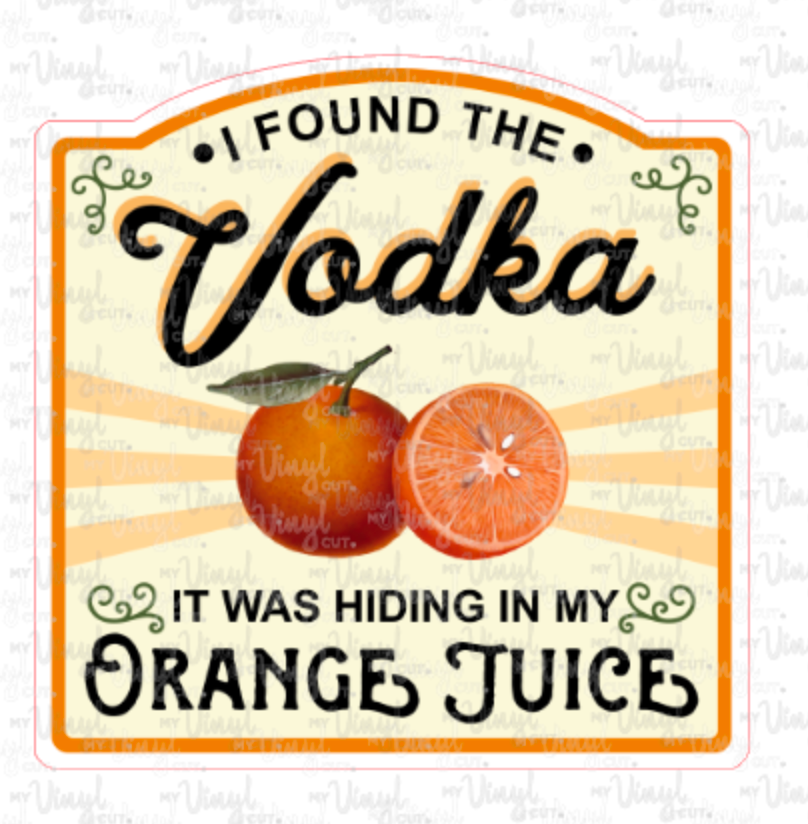 Sticker 10N  I Found the Vodka Hiding in my Orange Juice
