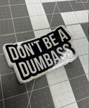 Load image into Gallery viewer, Sticker | 1H | Don&#39;t be a Dumbass | Waterproof Vinyl Sticker | White | Clear | Permanent | Removable | Window Cling | Glitter | Holographic