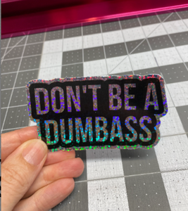 Sticker | 1H | Don't be a Dumbass | Waterproof Vinyl Sticker | White | Clear | Permanent | Removable | Window Cling | Glitter | Holographic