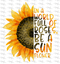 Load image into Gallery viewer, Digital File In a World Full of Roses be a Sunflower SVG DXF PNG JPG/JPEG