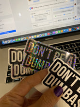 Load image into Gallery viewer, Sticker | 1H | Don&#39;t be a Dumbass | Waterproof Vinyl Sticker | White | Clear | Permanent | Removable | Window Cling | Glitter | Holographic